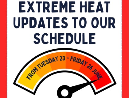 Extreme Heat - updates to our schedule